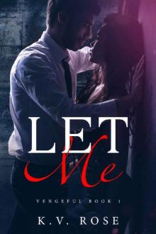 Let Me: New Adult Dark Romance (Vengeful Book 1) Read online