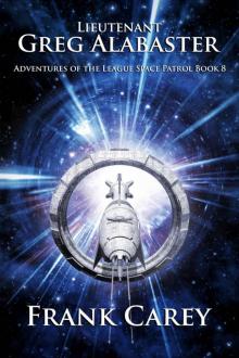 Lieutenant Greg Alabaster (Adventures of the League Space Patrol Book 8) Read online