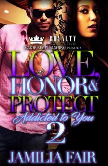 Love, Honor & Protect- Addicted to You 2 Read online