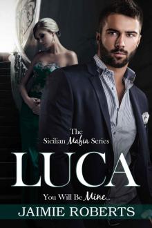 LUCA (You Will Be Mine) (The Sicilian Mafia Series Book 1) Read online
