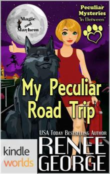 Magic and Mayhem: My Peculiar Road Trip (Kindle Worlds Novella) (Peculiar Mysteries Book 6) Read online