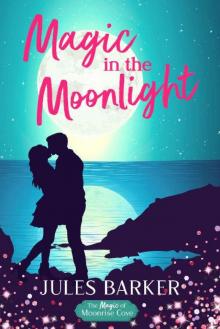 Magic in the Moonlight: A Sweet Summer Romantic Comedy (The Magic of Moonrise Cove)