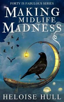 Making Midlife Madness: A Paranormal Women's Fiction Novel (Forty Is Fabulous Book 2) Read online