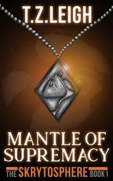 Mantle of Supremacy: The Skrytosphere Book 1 Read online