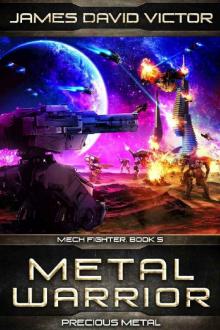 Metal Warrior: Precious Metal (Mech Fighter Book 5) Read online