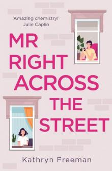Mr Right Across the Street: The perfect escape for lockdown and from one flat to another share in the most feel good romantic comedy of 2021! (The Kathryn Freeman Romcom Collection, Book 4) Read online