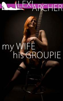 My Wife His Groupie: A Hotwife Fantasy