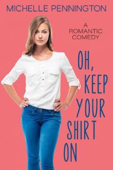 Oh, Keep Your Shirt On: A Sweet Romantic Comedy (Shaped By Love Book 2) Read online