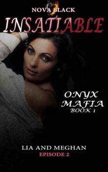 Onyx Mafia: Insatiable - Episode 2: (Lia and Meghan) (Onyx Mafia: Insatiable Book 1) Read online