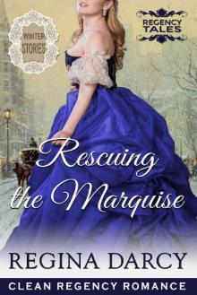 Rescuing the Marquise (Regency Romance): Winter Stories (Regency Tales Book 11) Read online