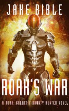 Roak's War: A Roak: Galactic Bounty Hunter Novel Read online