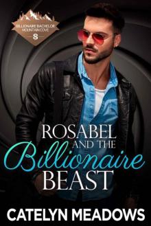 Rosabel And The Billionaire Beast (Billionaire Bachelor Mountain Cove Book 6) Read online