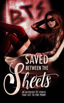 Saved Between the Sheets: An Anthology of Stories that Get to the Point Read online