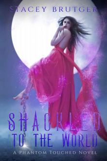 Shackled to the World: A Phantom Touched Novel Read online