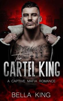 The Cartel King: A Captive Mafia Romance Read online