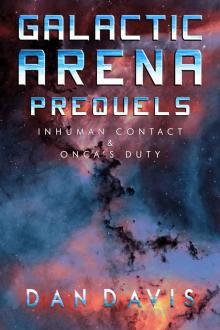 The Galactic Arena Prequels (Books 1 & 2): Inhuman Contact & Onca's Duty Read online