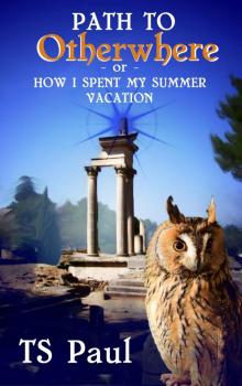 The Path to Otherwhere: or How I Spent My Summer Vacation Read online