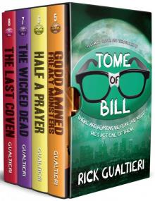 The Tome of Bill Series: Books 5-8 (Goddamned Freaky Monsters, Half A Prayer, The Wicked Dead, The Last Coven)