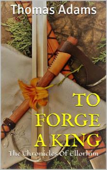 To Forge a King- the Chronicles of Ellorhim