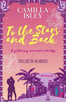 To the Stars and Back: A Glittering Romantic Comedy (First Comes Love Book 4) Read online
