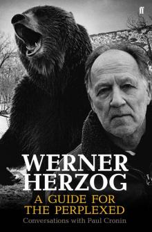 Werner Herzog - A Guide for the Perplexed: Conversations with Paul Cronin Read online