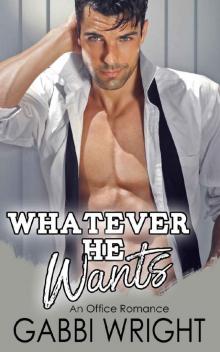 Whatever He Wants: An Office Romance Read online