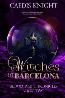 Witches of Barcelona: A Dark, Funny & Sexy Urban Paranormal Romance Series (Blood Web Chronicles Book 2) Read online