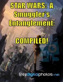 &ldquo;STAR WARS:  A Smuggler&rsquo;s Entanglement:  COMPILED!&quot; Read online