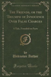 The Friends; or, The Triumph of Innocence over False Charges Read online