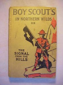 Boy Scouts in Northern Wilds; Or, The Signal from the Hills Read online