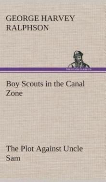 Boy Scouts in the Canal Zone; Or, The Plot Against Uncle Sam