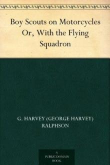 Boy Scouts on Motorcycles; Or, With the Flying Squadron Read online