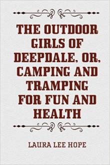 The Outdoor Girls of Deepdale; Or, camping and tramping for fun and health Read online