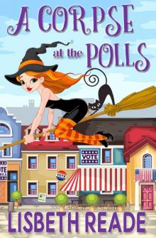 A Corpse at the Polls: An Ella Sweeting Aromatherapy Magic Cozy Mystery (Ella Sweeting: Witch Aromatherapist Cozies Book 3) Read online