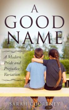 A Good Name: A Modern Pride and Prejudice Variation Read online