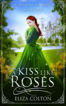 A Kiss like Roses: Fairy Tale Synergy Book 1 Read online