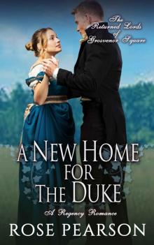 A New Home for the Duke: A Regency Romance: The Returned Lords of Grosvenor Square (Book 4) Read online