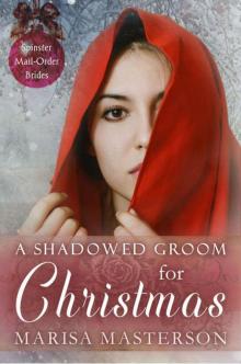 A Shadowed Groom For Christmas (Spinster Mail-Order Brides Book 6) Read online