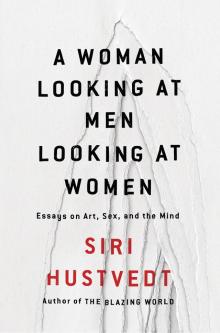 A Woman Looking at Men Looking at Women: Essays on Art, Sex, and the Mind Read online