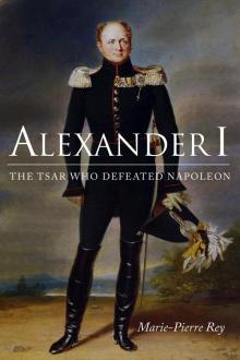 Alexander I- the Tsar Who Defeated Napoleon Read online
