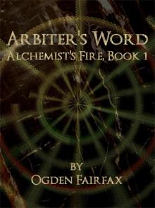 Arbiter's Word (Alchemist's Fire Book 1) Read online