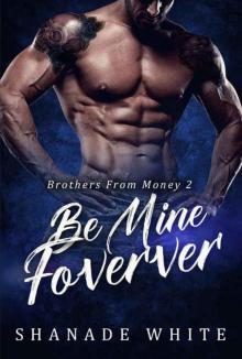 Be Mine Forever (Brothers From Money #2) Read online