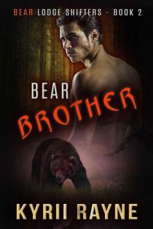 Bear Brother (Bear Lodge Shifters Book 2) Read online
