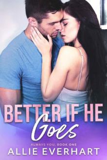 Better If He Goes (Always You Book 1) Read online