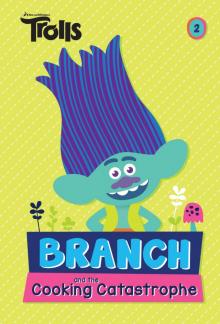 Branch and the Cooking Catastrophe (DreamWorks Trolls Chapter Book #2) Read online