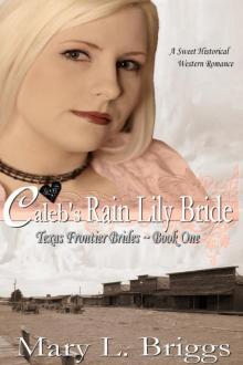 Caleb's Rain Lily Bride (Texas Frontier Brides Book 1) Read online