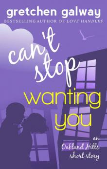 Can't Stop Wanting You: (Oakland Hills Short Story 1) Read online