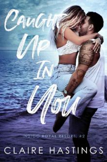 Caught Up In You (Indigo Royal Resort Book 2) Read online