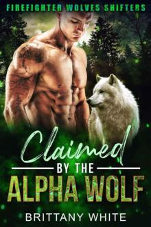 Claimed By The Alpha Wolf (Firefighter Wolves Shifters Book 3) Read online