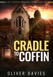 Cradle to Coffin (A DCI Thatcher Yorkshire Crimes Book 10) Read online